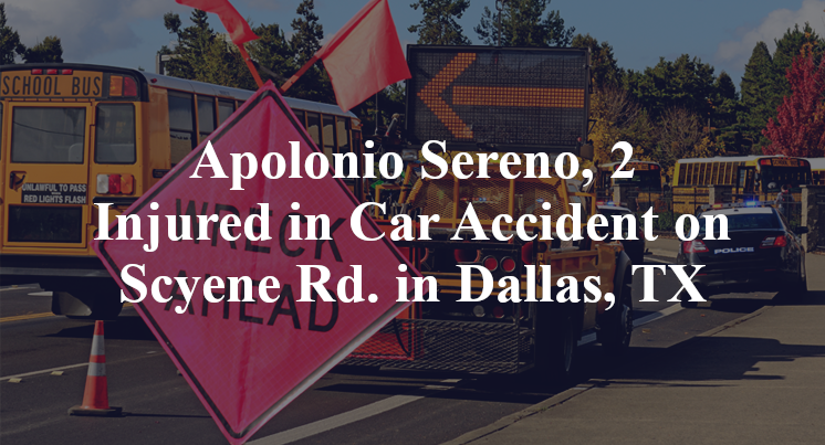 Apolonio Sereno, 2 Injured in Car Accident on Scyene Rd. in Dallas, TX