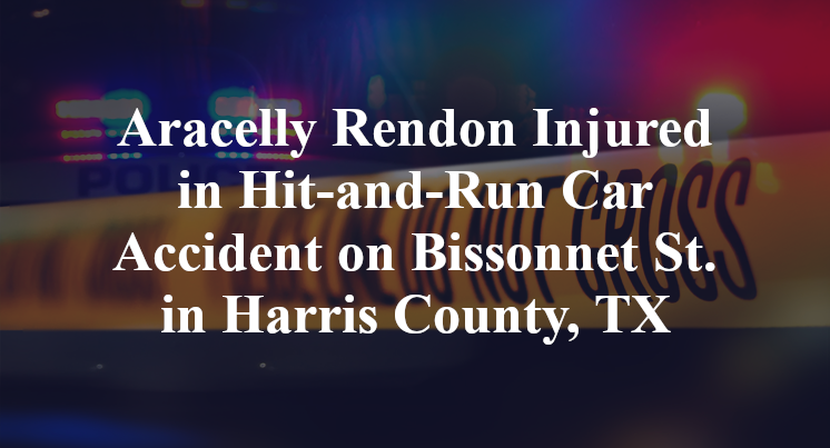 Aracelly Rendon Injured in Hit-and-Run Car Accident on Bissonnet St. in Harris County, TX