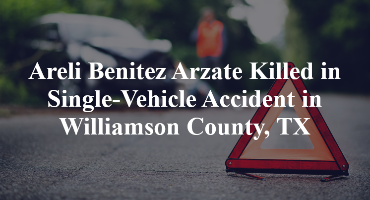 Areli Benitez Arzate Killed in Single-Vehicle Accident in Williamson County, TX