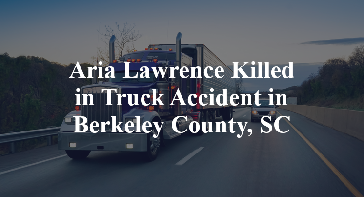 Aria Lawrence Killed in Truck Accident in Berkeley County, SC