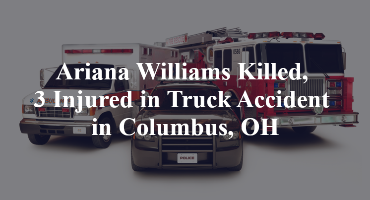Ariana Williams Killed, 3 Injured in Truck Accident in Columbus, OH