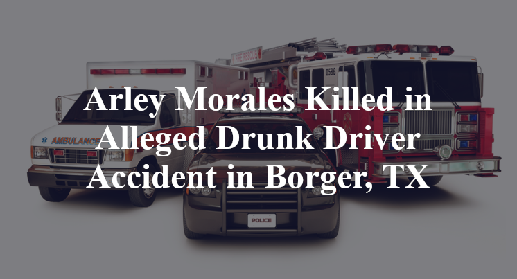 Arley Morales Killed in Alleged Drunk Driver Accident in Borger, TX