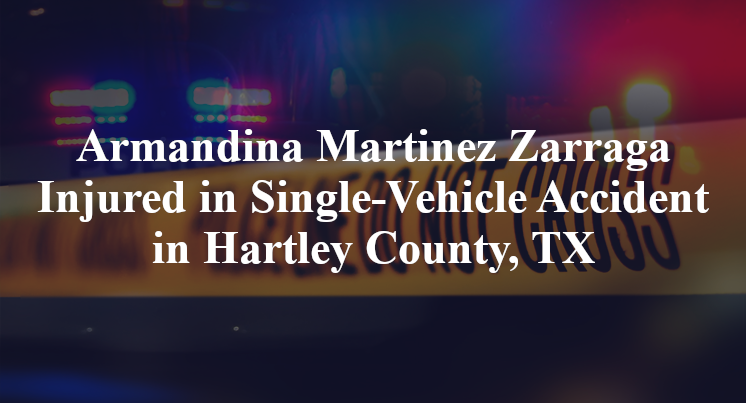 Armandina Martinez Zarraga Injured in Single-Vehicle Accident in Hartley County, TX