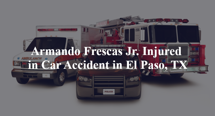 armando frescas car accident el paso tx