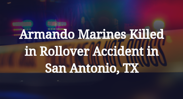 Armando Marines Rollover Accident in San Antonio, TX