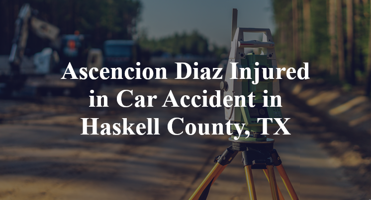 Ascencion Diaz car Accident in Haskell County, TX