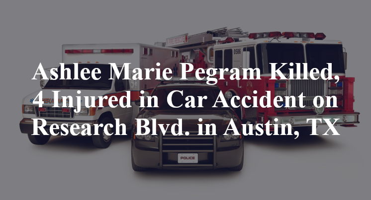 Ashlee Marie Pegram Killed, 4 Injured in Car Accident on Research Blvd. in Austin, TX