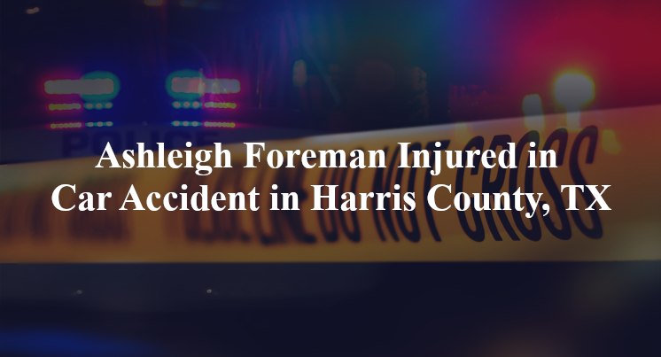 ashleigh foreman car accident harris county tx