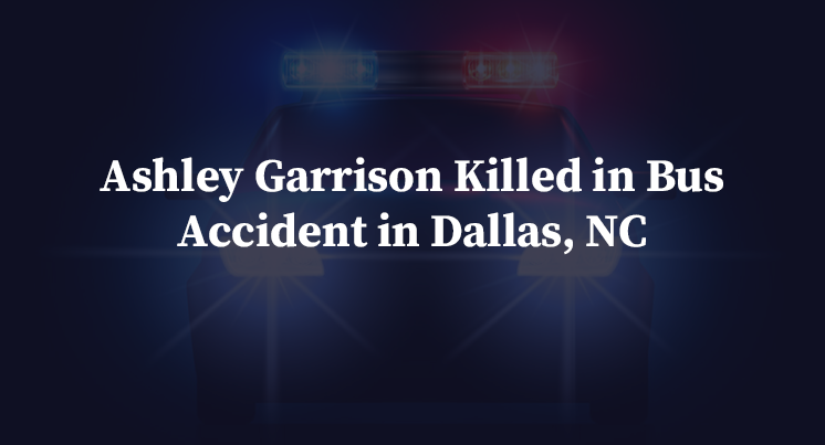 Ashley Garrison Killed in Bus Accident in Dallas, NC