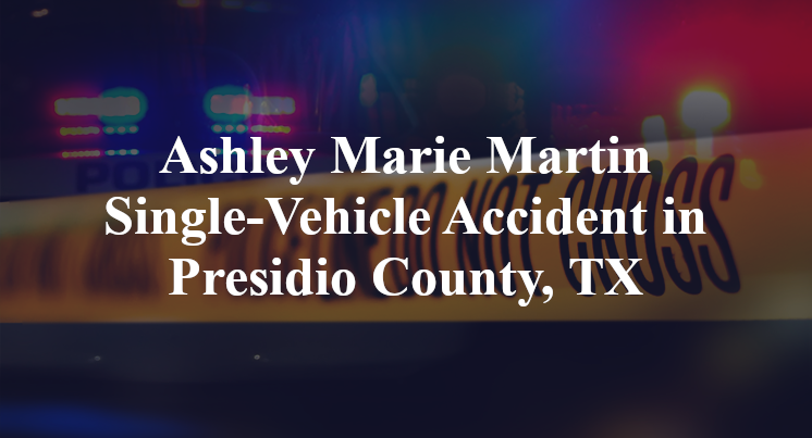 Ashley Marie Martin Single-Vehicle Accident in Presidio County, TX