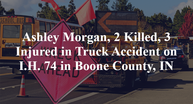 Ashley Morgan, 2 Killed, 3 Injured in Truck Accident on I.H. 74 in Boone County, IN