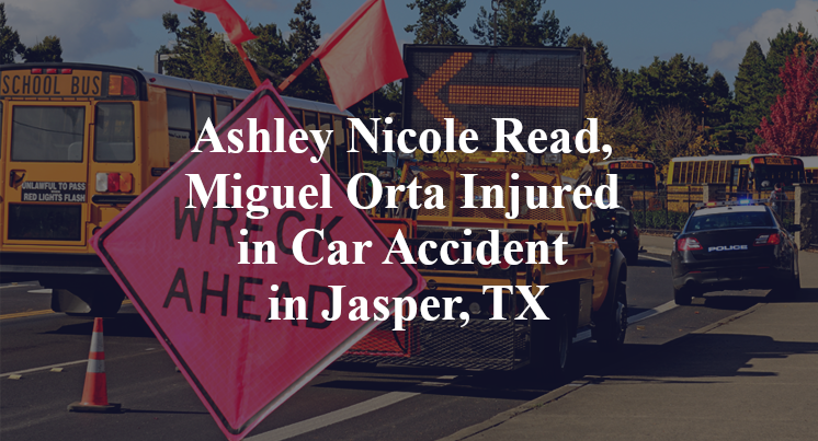 Ashley Nicole Read, Miguel Orta Injured in Car Accident in Jasper, TX