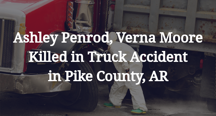 Ashley Penrod, Verna Moore Killed in Truck Accident in Pike County, AR