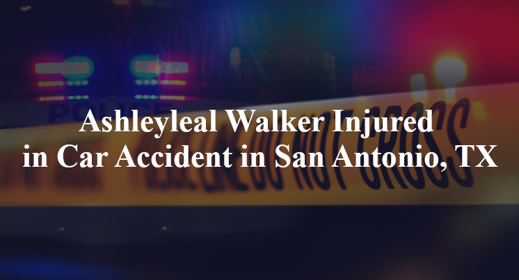 Ashleyleal Walker Injured in Car Accident in San Antonio, TX