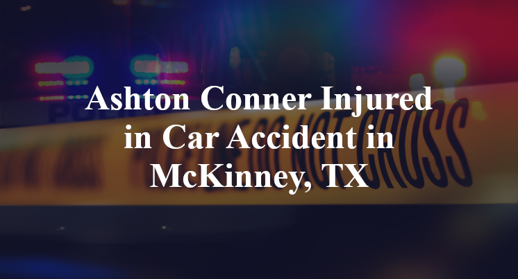 Ashton Conner Injured in Car Accident in McKinney, TX
