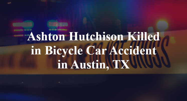 Ashton Hutchison Killed in Bicycle Car Accident in Austin, TX