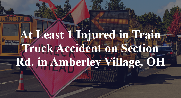 At Least 1 Injured in Train Truck Accident on Section Rd. in Amberley Village, OH