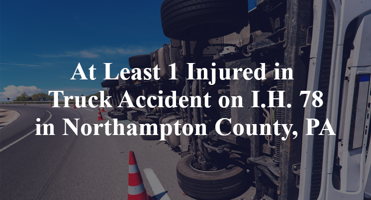 At Least 1 Injured in Truck Accident on I.H. 78 in Northampton County, PA