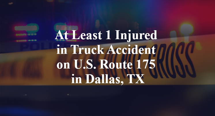 At Least 1 Injured in Truck Accident on U.S. Route 175 in Dallas, TX