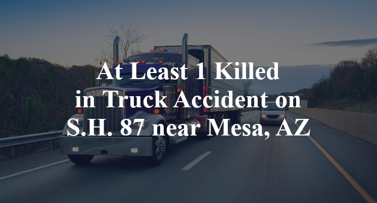 At Least 1 Killed in Truck Accident on S.H. 87 near Mesa, AZ