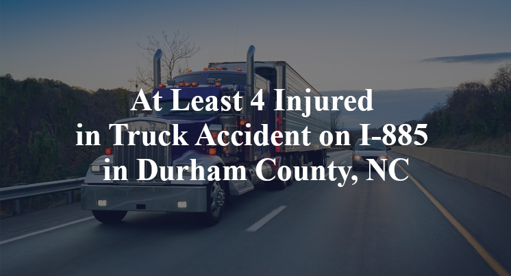 At Least 4 Injured in Truck Accident on I-885 in Durham County, NC