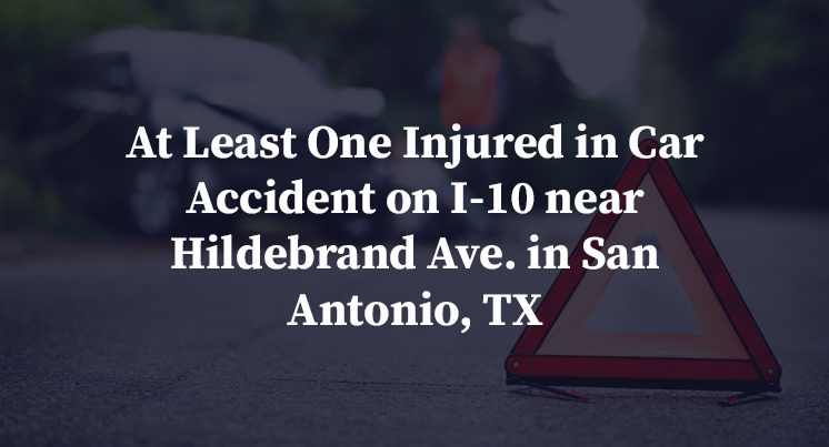 At Least One Injured in Car Accident on I-10 near Hildebrand Ave. in San Antonio, TX