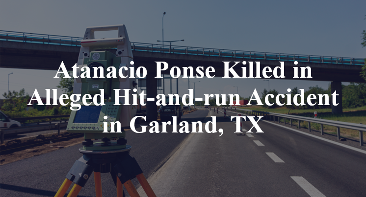 Atanacio Ponse Killed in Alleged Hit-and-run Accident in Garland, TX