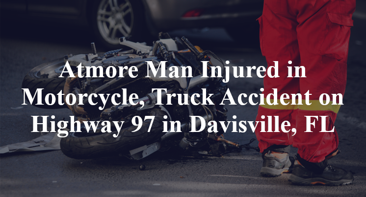 Atmore Man Injured in Motorcycle, Truck Accident on Highway 97 in Davisville, FL