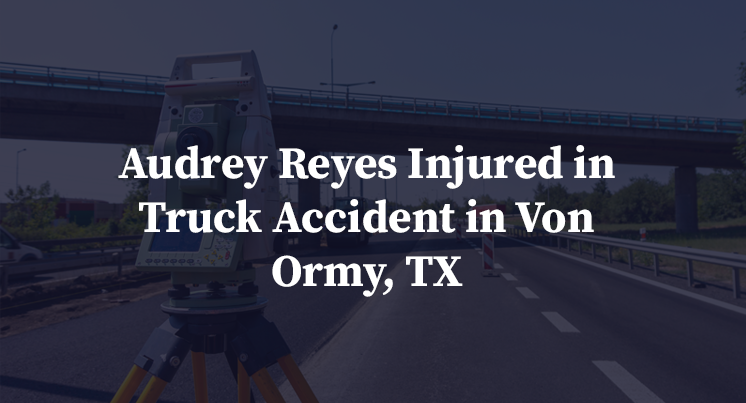 Audrey Reyes Injured in Truck Accident in Von Ormy, TX