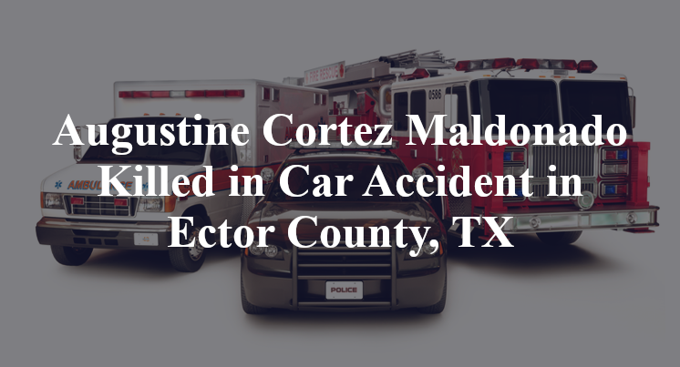 Augustine Cortez Maldonado Car Accident in Ector County, TX