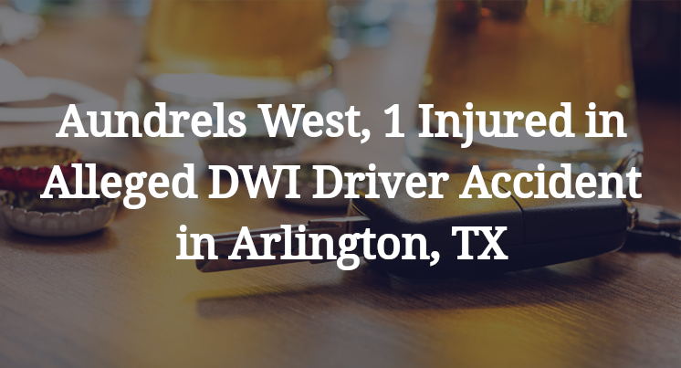Aundrels West, 1 Injured in Alleged DWI Driver Accident in Arlington, TX