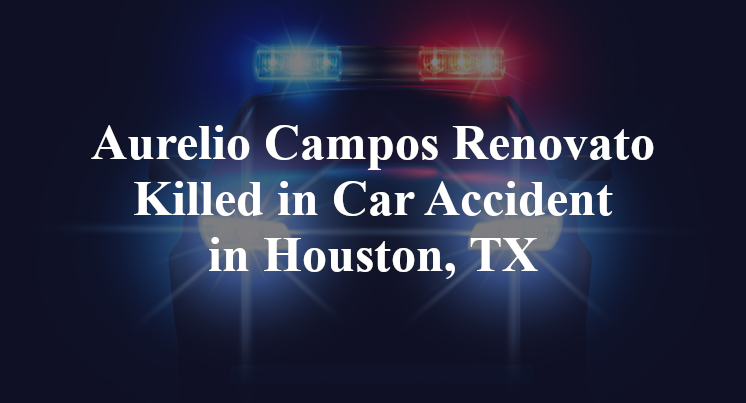 Aurelio Campos Renovato Car Accident in Houston, TX