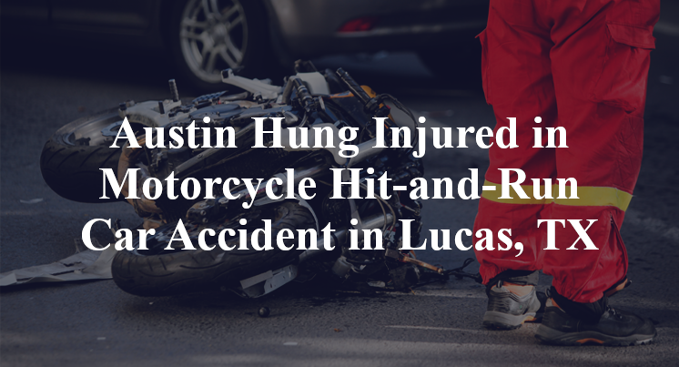Austin Hung Injured in Motorcycle Hit-and-Run Car Accident in Lucas, TX
