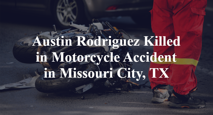 Austin Rodriguez Motorcycle Accident in Missouri City, TX