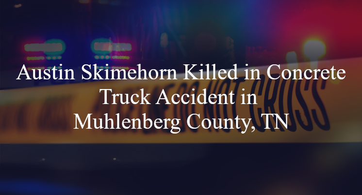 austin skimehorn concrete truck accident muhlenberg county tn