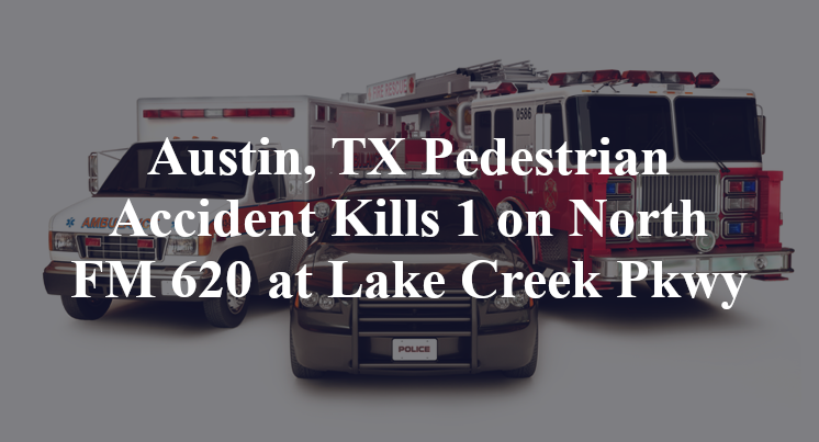Austin, TX Pedestrian Accident Kills 1 on North FM 620 at Lake Creek Pkwy