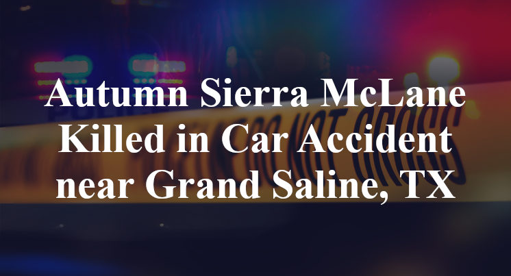 Autumn Sierra McLane Killed in Car Accident near Grand Saline, TX