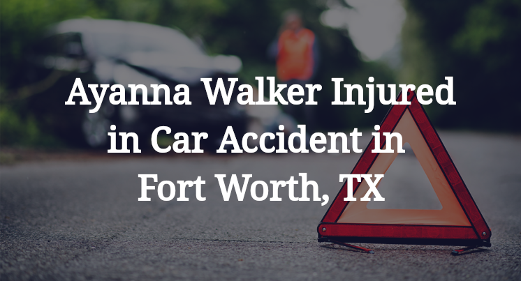 Ayanna Walker Car Accident in Fort Worth, TX