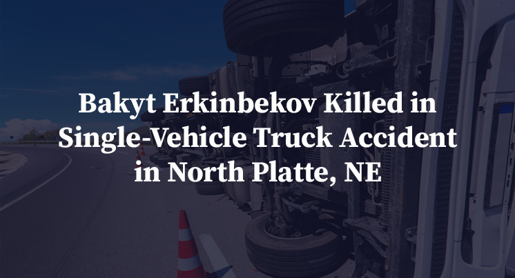 Bakyt Erkinbekov Killed in Single-Vehicle Truck Accident in North Platte, NE