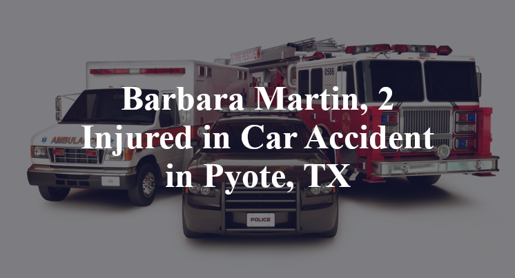 Barbara Martin, 2 Injured in Car Accident in Pyote, TX