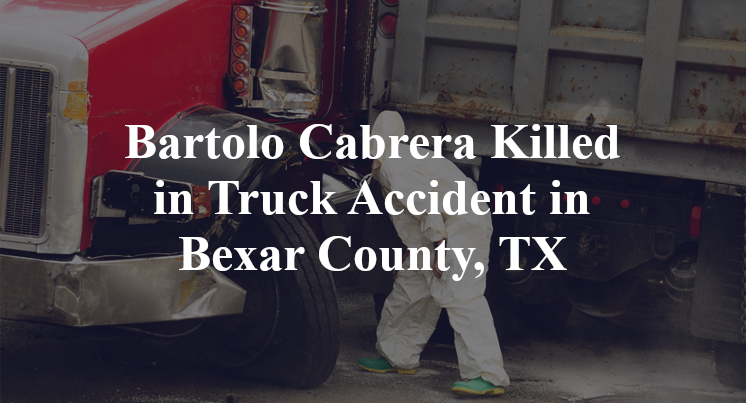 Bartolo Cabrera Truck Accident in Bexar County, TX