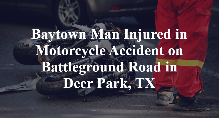Baytown Man Motorcycle Accident on Battleground Road in Deer Park, TX