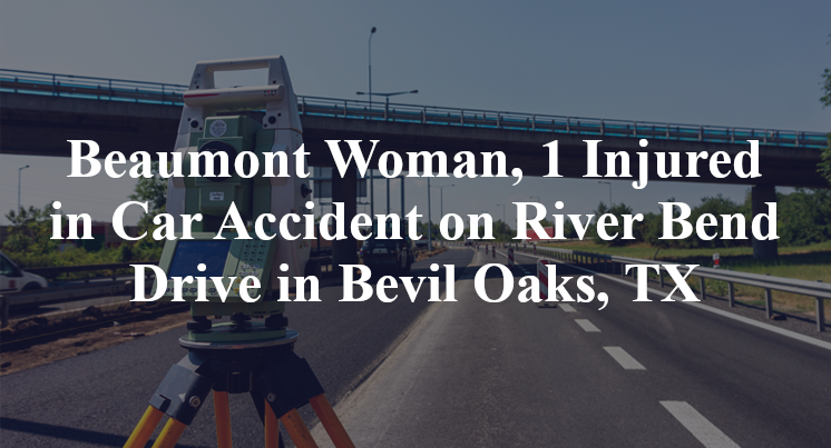 Beaumont Woman Car Accident on River Bend Drive in Bevil Oaks, TX