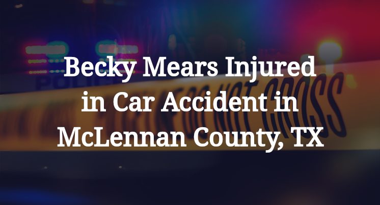 Becky Mears Car Accident in McLennan County, TX