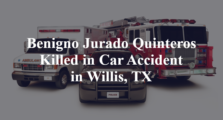 Benigno Jurado Quinteros Car Accident in Willis, TX