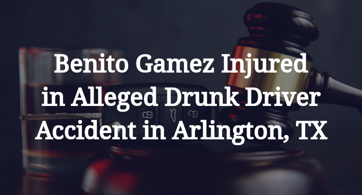 Benito Gamez Injured in Alleged Drunk Driver Accident in Arlington, TX