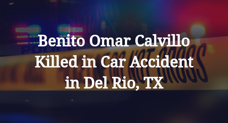 Benito Omar Calvillo Killed in Car Accident in Del Rio, TX