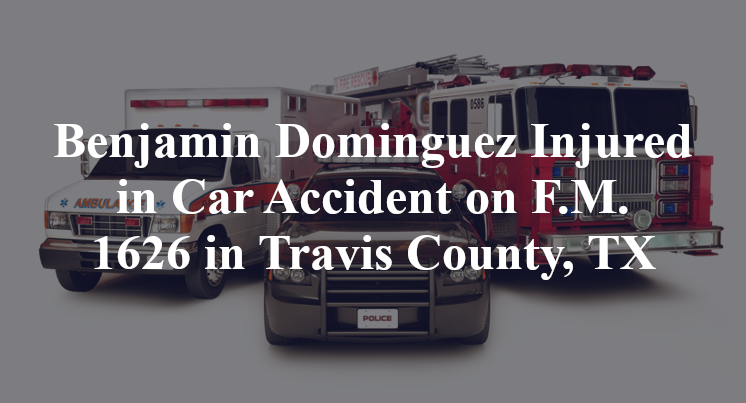 Benjamin Dominguez Injured in Car Accident on F.M. 1626 in Travis County, TX