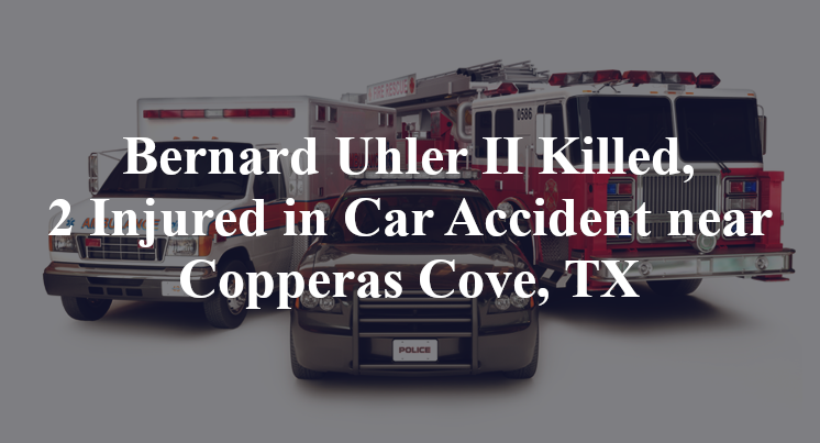 Bernard Christian Uhler II Killed, 2 Injured in Car Accident near Copperas Cove, TX
