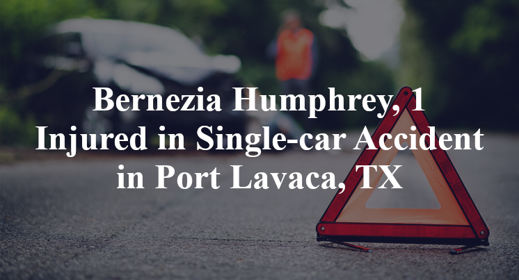 Bernezia Humphrey, 1 Injured in Single-car Accident in Port Lavaca, TX